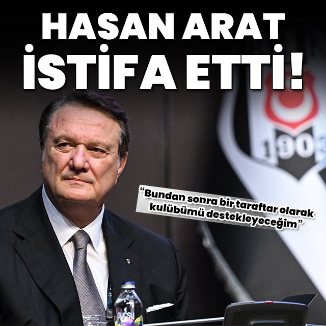 Hasan Arat başkanlıktan istifa etti!
