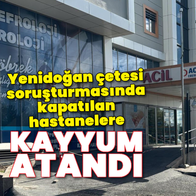 Kapatılan hastanelere kayyum atandı