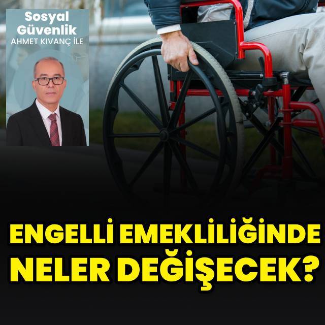 Engelli emekliliğinde neler değişecek?