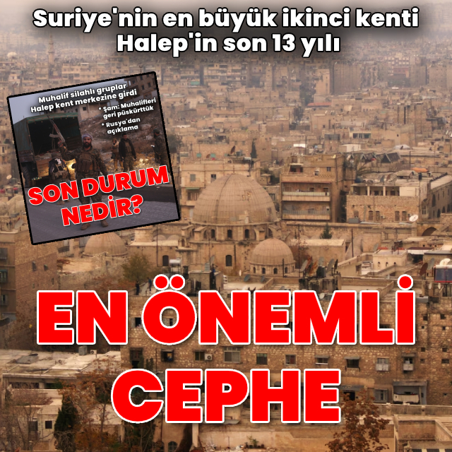 Suriye İç Savaşı'nın en kritik cephesi: Halep