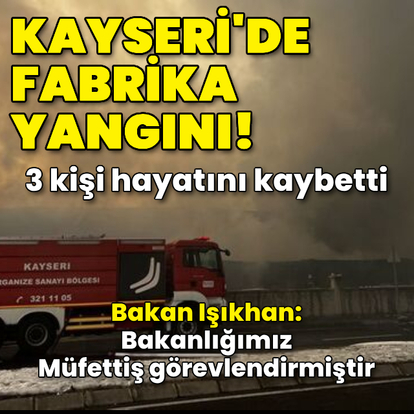 Fabrika yangınında 3 can kaybı!