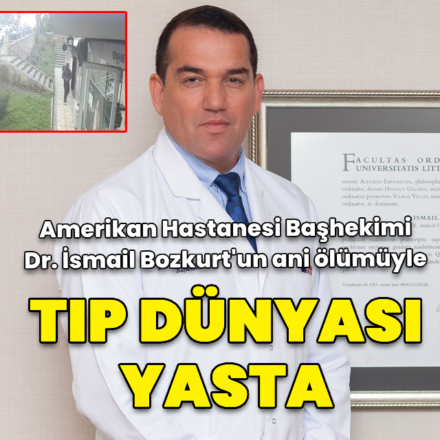 Amerikan Hastanesi Başhekimi Dr. İsmail Bozkurt hayatını kaybetti