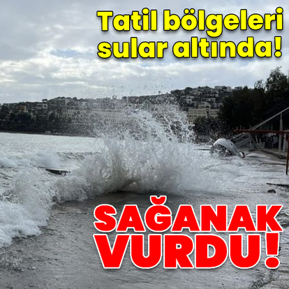 Sağanak ve fırtına Ege'yi vurdu!