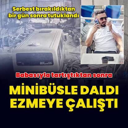 Babasının işyerine minibüsle dalan oğul tutuklandı