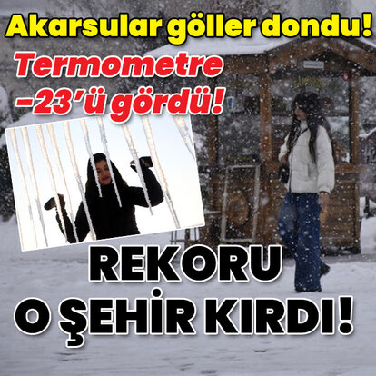 Akarsular göller dondu! Termometre -23'ü gördü! Rekoru o şehir kırdı!