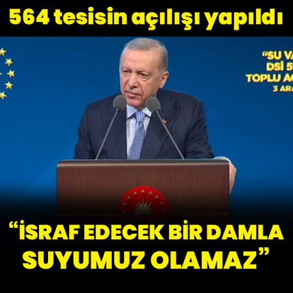 "İsraf edecek bir damla suyumuz olamaz"