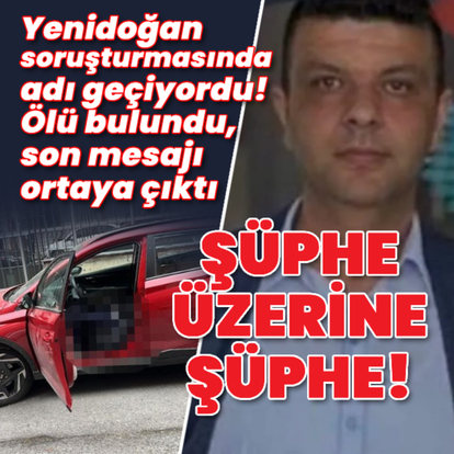  Yenidoğan soruşturmasında adı geçiyordu! Ölü bulundu, son mesajı ortaya çıktı