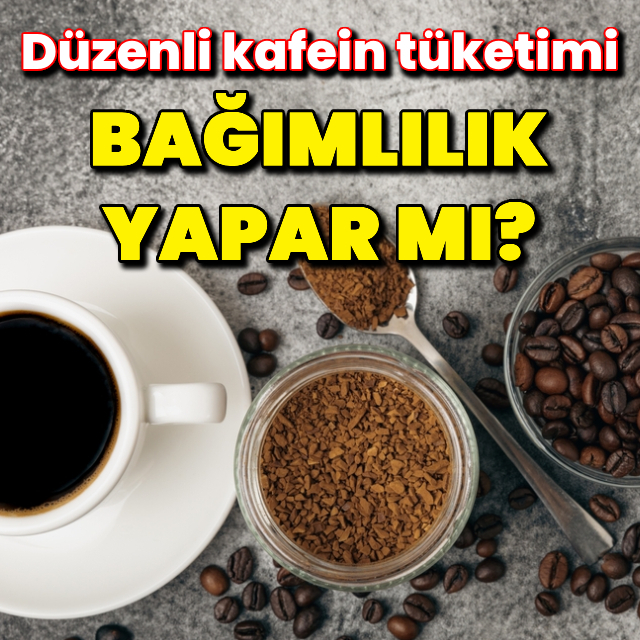 Düzenli kafein tüketimi bağımlılığa yol açar mı?