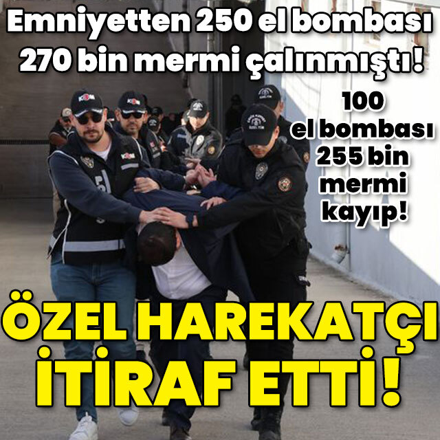 250 el bombası ve 270 bin mermi çalınmıştı! Özel harekatçı itiraf etti!