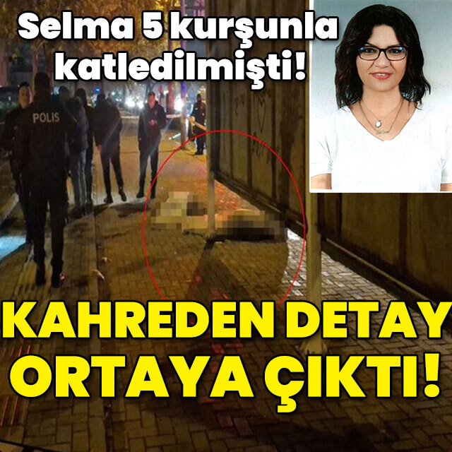 Selma önceki gün 5 kurşunla katledilmişti! Kahreden detay ortaya çıktı!