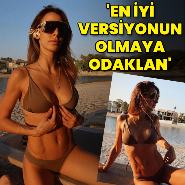 'En iyi versiyonun olmaya odaklan'