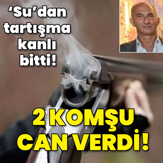 'Su'dan tartışma kanlı bitti: 2 ölü!
