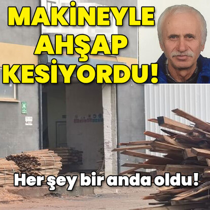 Her şey bir anda oldu! Makineyle ahşap kesiyordu!