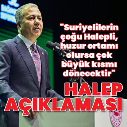 Yerlikaya'dan Halep açıklaması: Büyük bir oranda oraya teveccüh olur