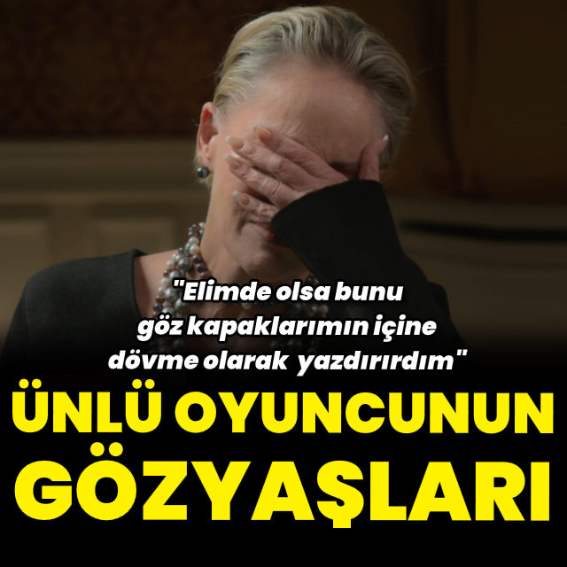 Ünlü oyuncunun gözyaşları