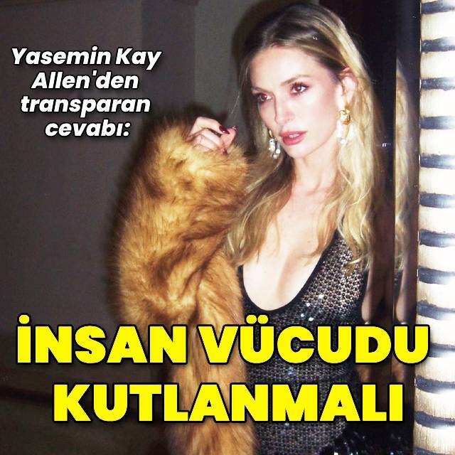 "İnsan vücudu kutlanmalı"