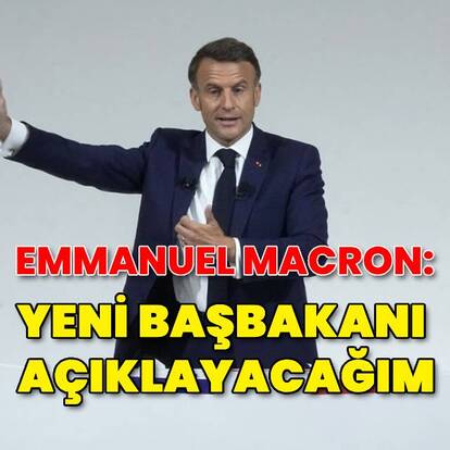 Macron: Yeni başbakanı açıklayacağım
