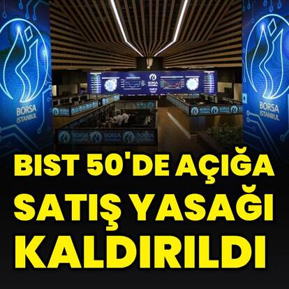 BIST 50'de açığa satış yasağı kaldırıldı