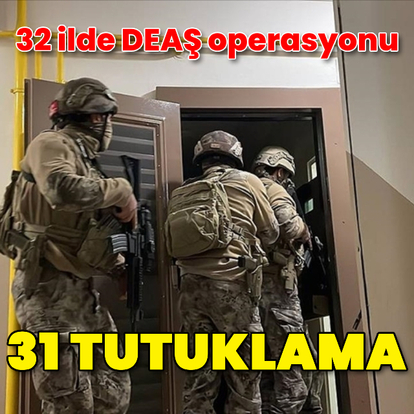 32 ilde DEAŞ operasyonu: 31 tutuklama