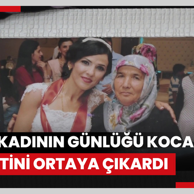 Ölen kadının günlüğü koca şiddetini ortaya çıkardı