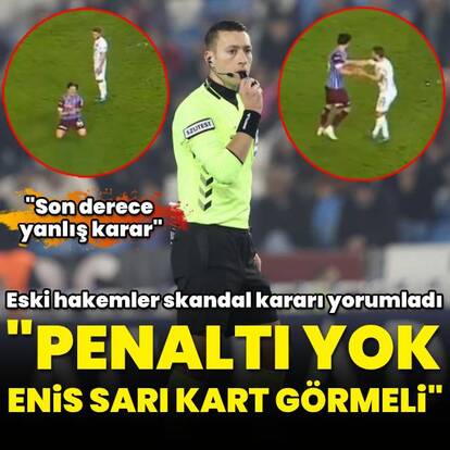  "Penaltı yok, Enis sarı kart görmeli"