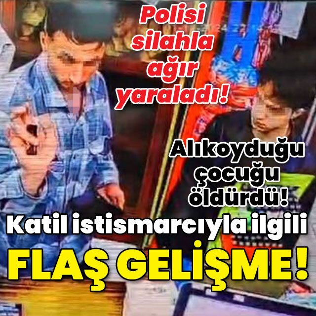 İstismarcı katille ilgili flaş gelişme!