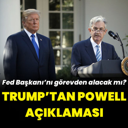Trump'tan Fed ve Powell açıklaması