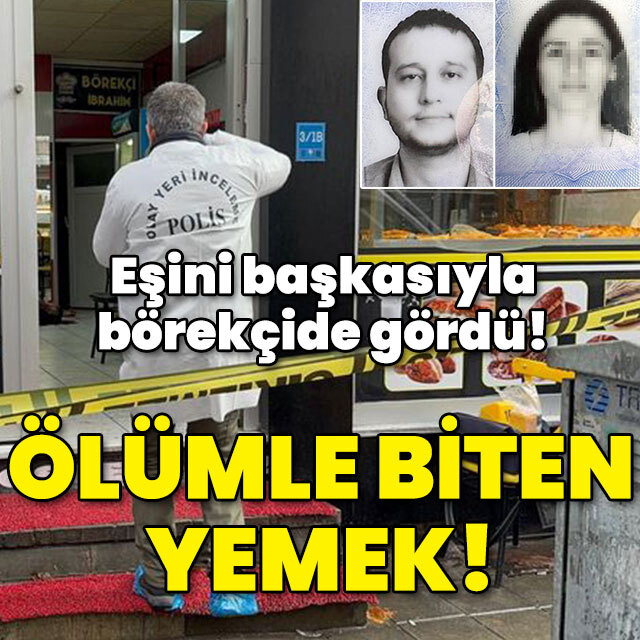 Eşini başkasıyla börekçide gördü! Öldüren yemek!