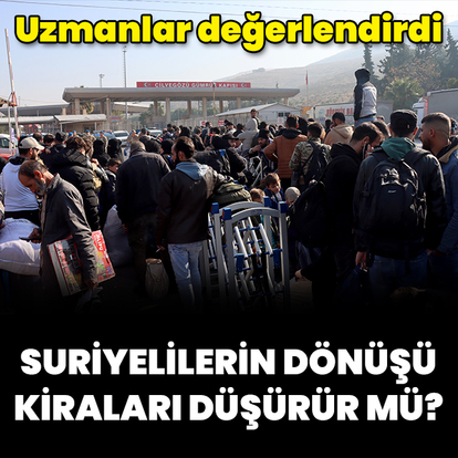 Suriyelilerin dönüşü kiraları düşürür mü?