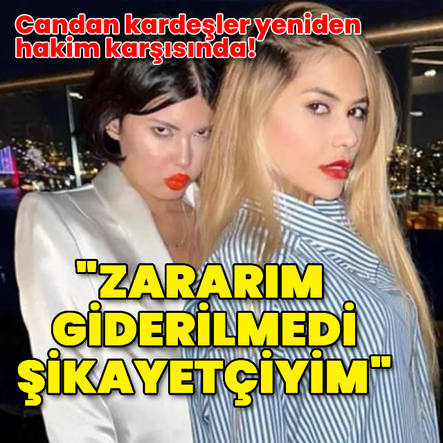 Candan kardeşler yeniden hakim karşısında! "Zararım giderilmedi, şikayetçiyim"