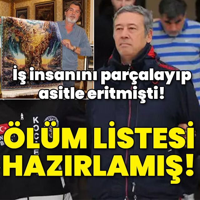 İş insanını asitle eritmişti! Ölüm listesi hazırlamış!