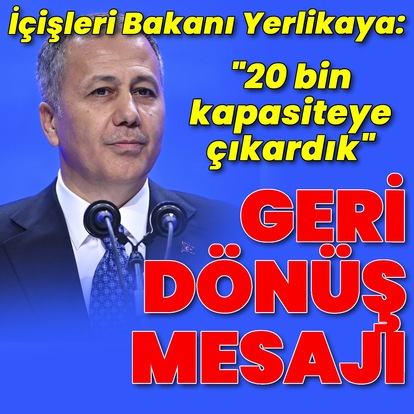 Yerlikaya'dan Suriye'ye geri dönüş mesajı: 20 bin kapasiteye çıkardık