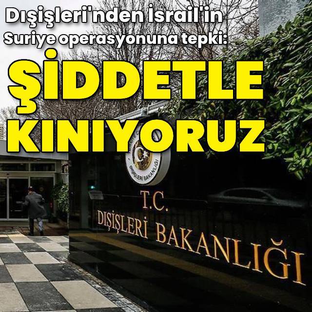 Dışişleri'nden İsrail'in Suriye operasyonuna tepki