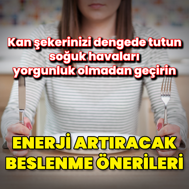 Kış aylarında enerjinizi artıracak beslenme önerileri!