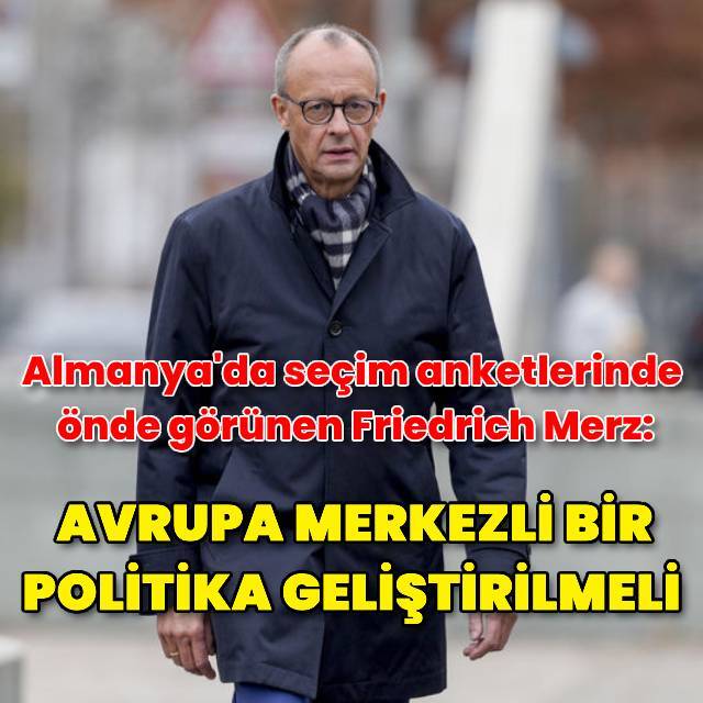 Friedrich Merz'den Avrupa merkezli anlayışa destek