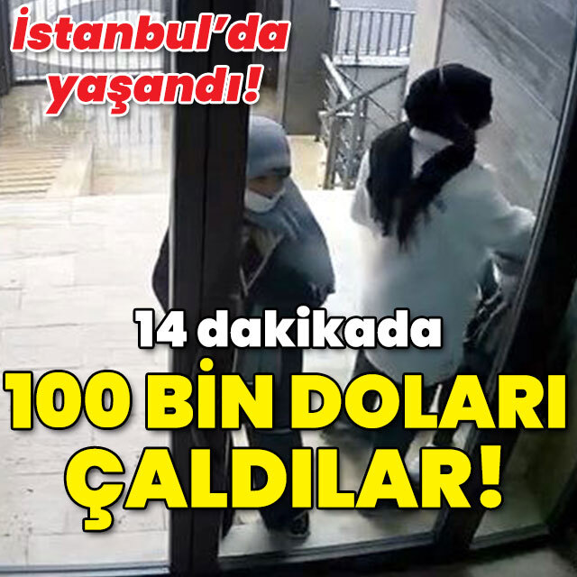 14 dakikada 100 bin dolarlık hırsızlık!