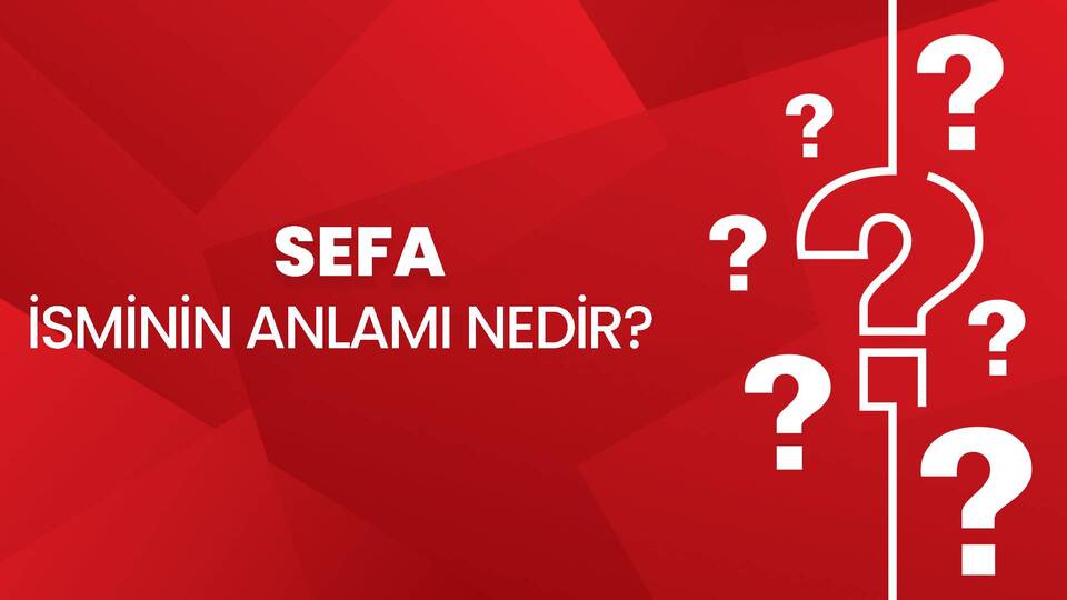 Sefa isminin anlamı nedir?