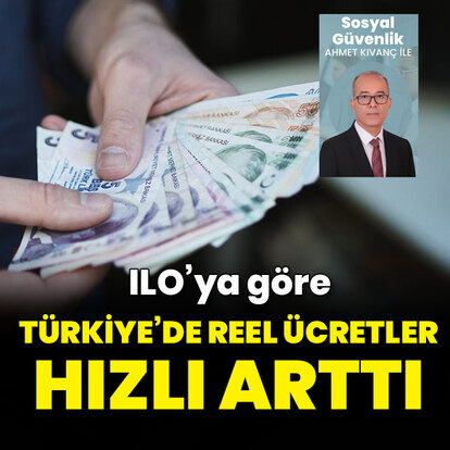 ILO: Türkiye'de reel ücretler arttı