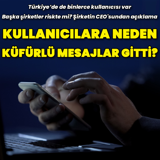 Kullanıcılara neden küfürlü mesajlar gitti? Şirketin CEO'sundan açıklama