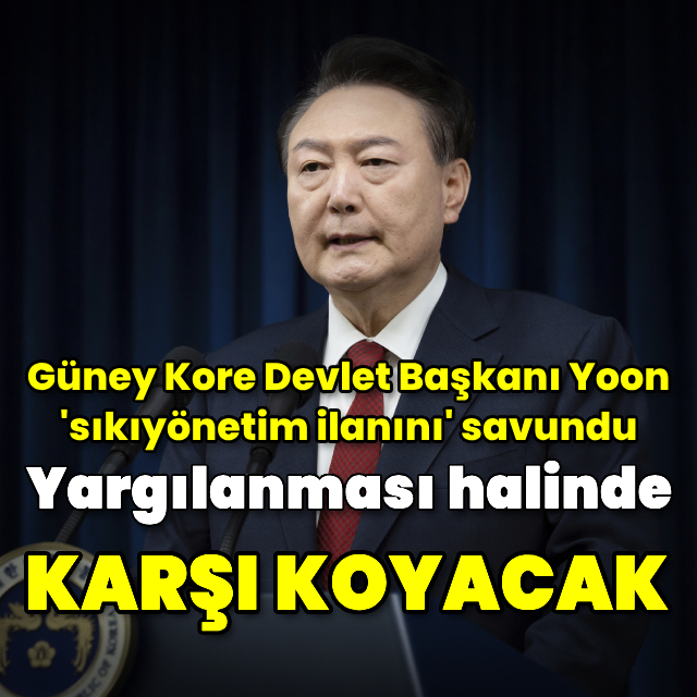 Güney Kore Devlet Başkanı Yoon, 'sıkıyönetim ilanını' savundu