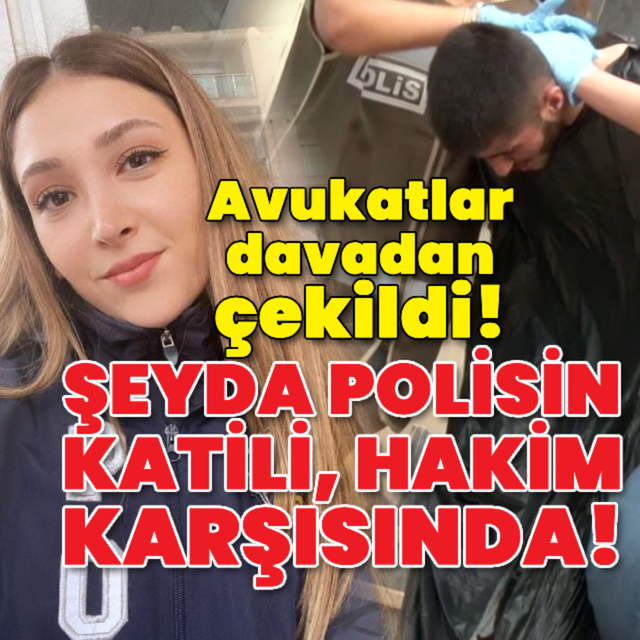 Şeyda polisin katili, hakim karşısında!