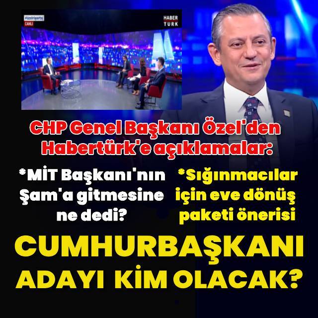 Özgür Özel'den Habertürk'e açıklamalar