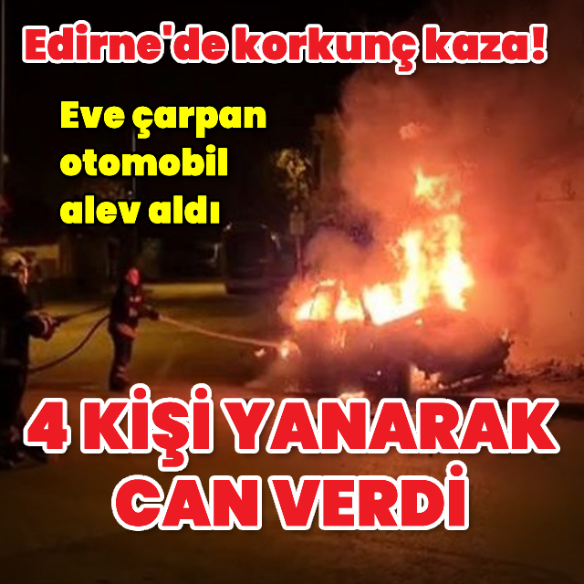 Eve çarpan otomobil alev aldı, 4 kişi yanarak öldü!