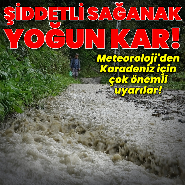 Şiddetli sağanak yağmur ve yoğun kar!