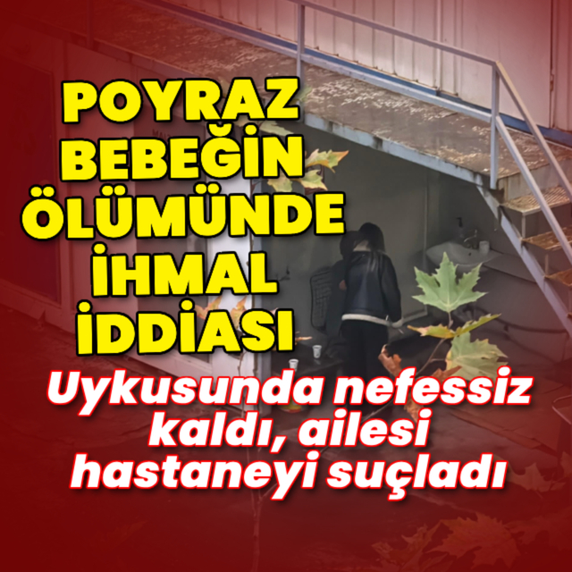 Poyraz bebeğin ölümünde ihmal iddiası