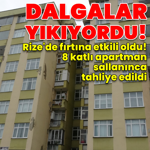 Dalgalar binayı salladı! 8 katlı apartman tahliye edildi