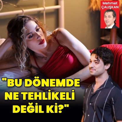 "Bu dönemde ne tehlikeli değil ki?"