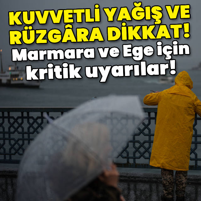 Marmara ve Ege'de kuvvetli yağış rüzgarla birlikte geliyor!