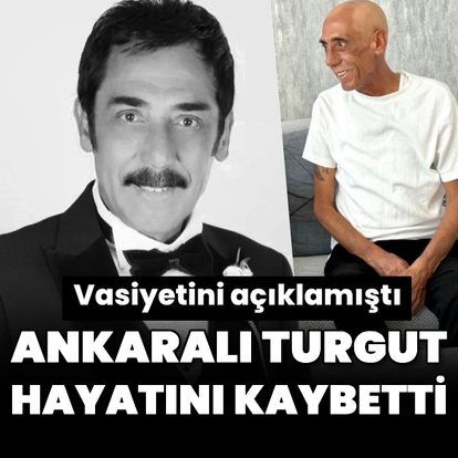 Ankaralı Turgut hayatını kaybetti