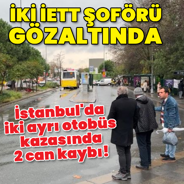 İstanbul'da iki ayrı otobüs kazasında 2 can kaybı!